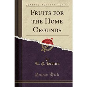 Fruits for the Home Grounds (Classic Reprint) [Paperback] Hedrick, U. P.